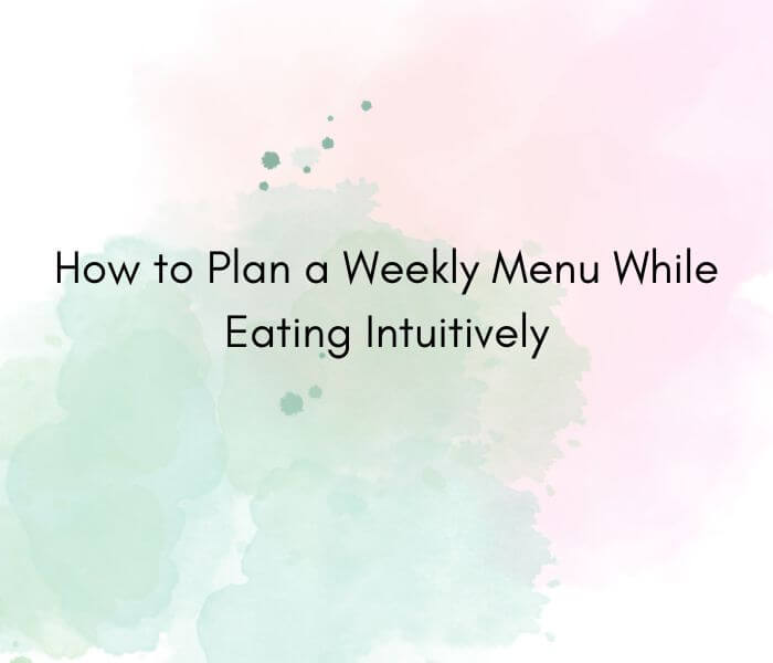 A pink and green watercolor background with the blog post titled centered. It says "How to plan a weekly menu while eating intuitively"