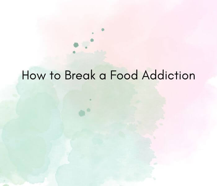 A pink and green watercolor background with the blog post titled centered. It says "How to break a food addiction"